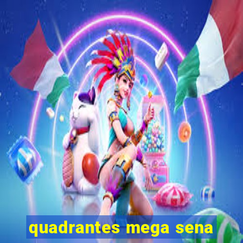 quadrantes mega sena